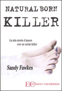 Natural born killer. La mia storia d'amore con un serial killer