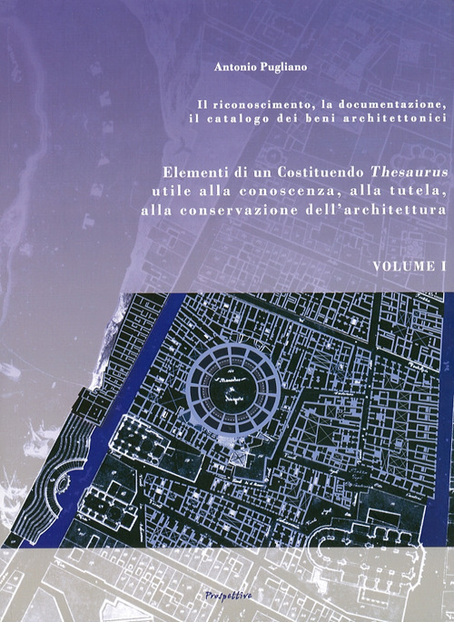 Elementi di un Costituendo Thesaurus utile alla conoscenza alla tutela, alla conservazione dell'architettura. Il riconoscimento, la documentazione, il catalogo dei beni