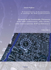 Elementi di un Costituendo Thesaurus utile alla conoscenza, alla tutela, alla conservazione dell'architettura. Vol. 1: Il riconoscimento, la documentazione, il catalogo dei beni architettonici