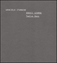 Dodici giorni-Twelve days. Catalogo della mostra (Roma, 3-28 maggio 2006). Ediz. bilingue