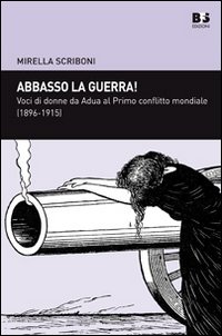 Abbasso la guerra! Voci di donne da Adua al primo conflitto mondiale (1896-1915)