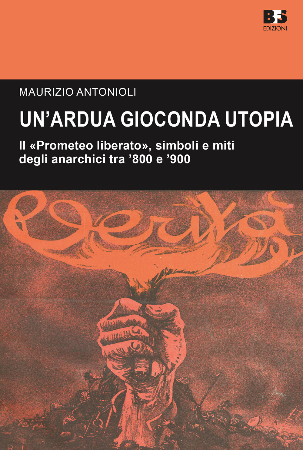 Un'ardua gioconda utopia. Il «Prometeo liberato», simboli e miti degli anarchici tra '800 e '900