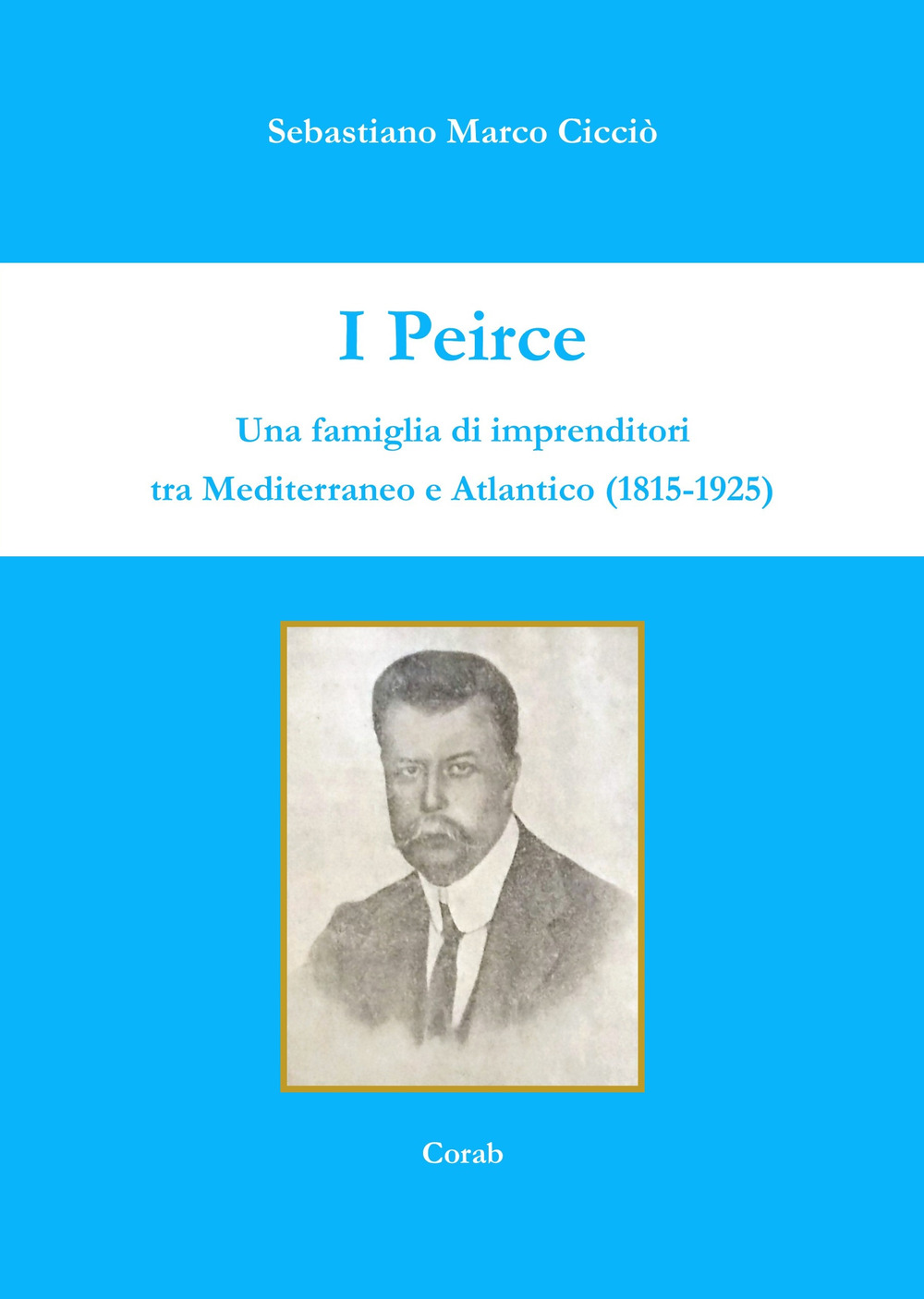 I Peirce. Una famiglia di imprenditori tra Mediterraneo e Atlantico (1815-1925)