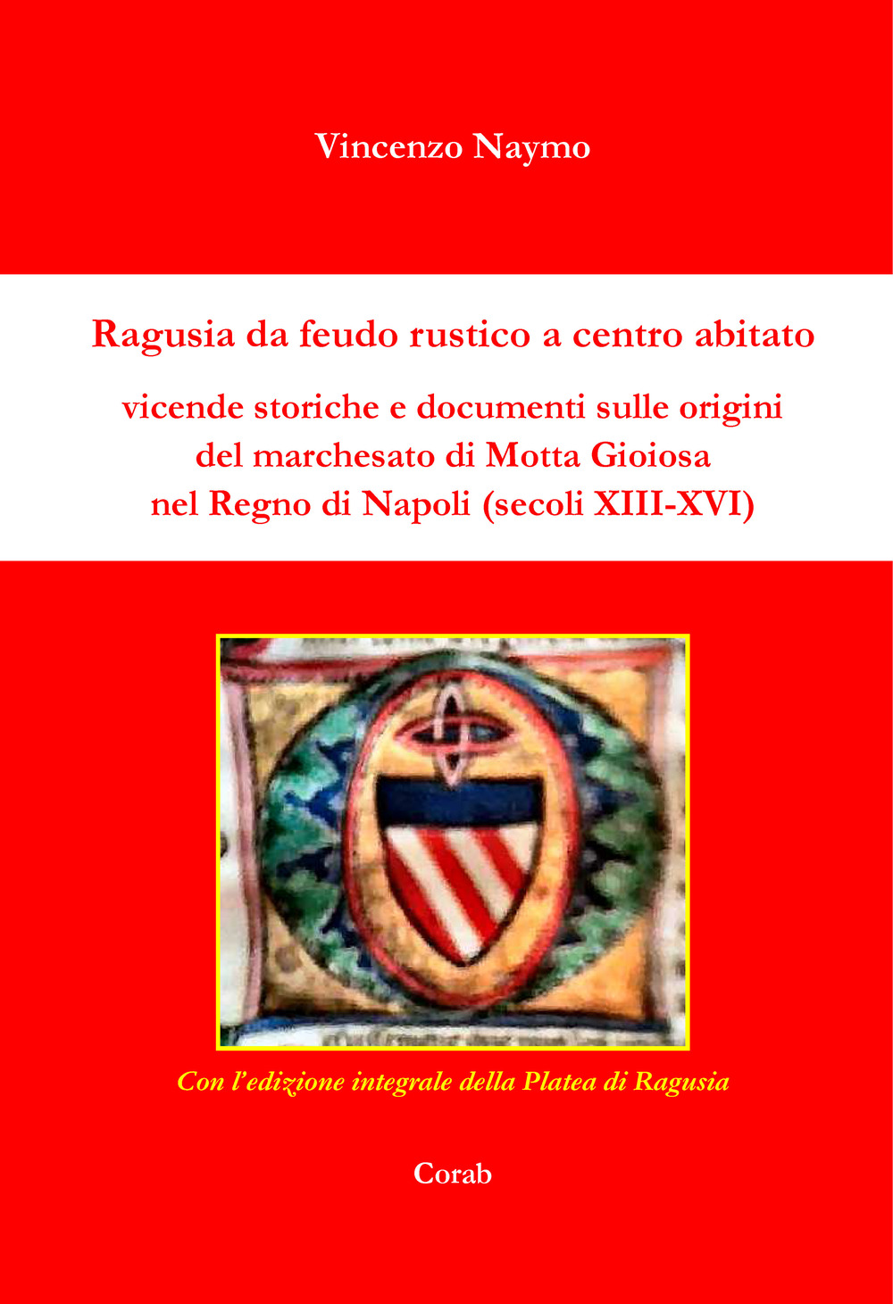 Ragusia da feudo rustico a centro abitato. Vicende storiche e documenti sulle origini del marchesato di Motta Gioiosa nel Regno di Napoli (secoli XIII-XVI)