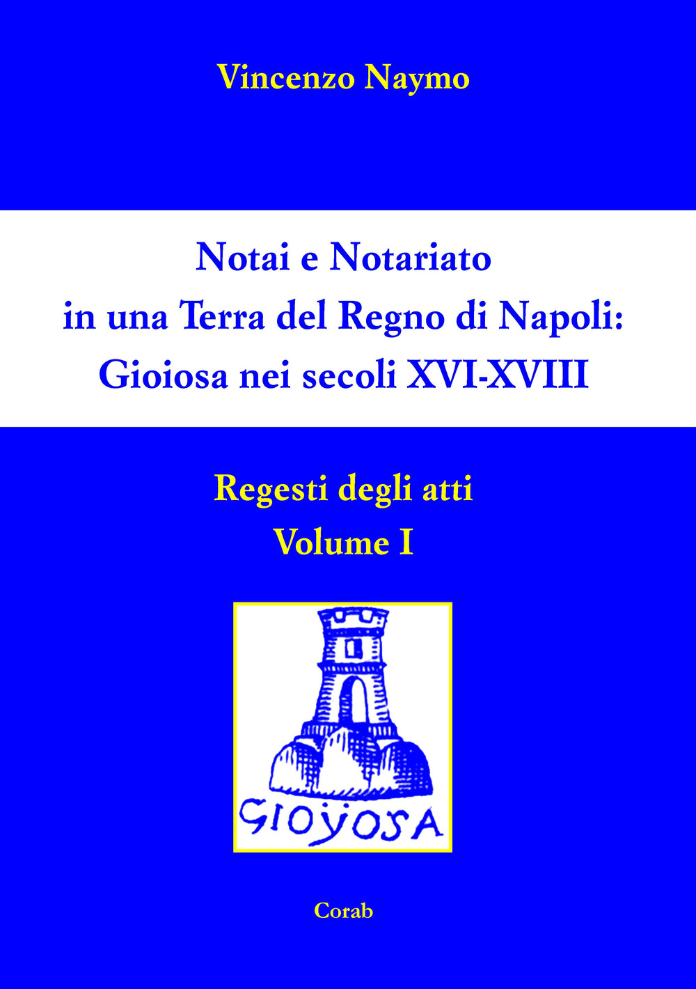 Notai e Notariato in una terra del Regno di Napoli. Gioiosa nei secoli XVI-XVIII. Regesti degli atti. Vol. 1