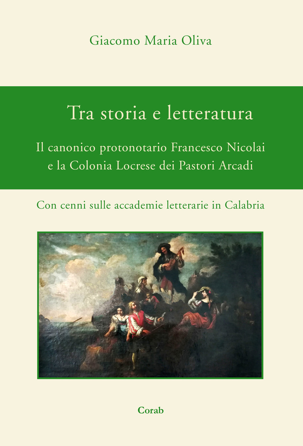 Tra storia e letteratura. Il canonico protonotario Francesco Nicolai e la Colonia Locrese dei Pastori Arcadi. Con cenni sulle accademie letterarie in Calabria