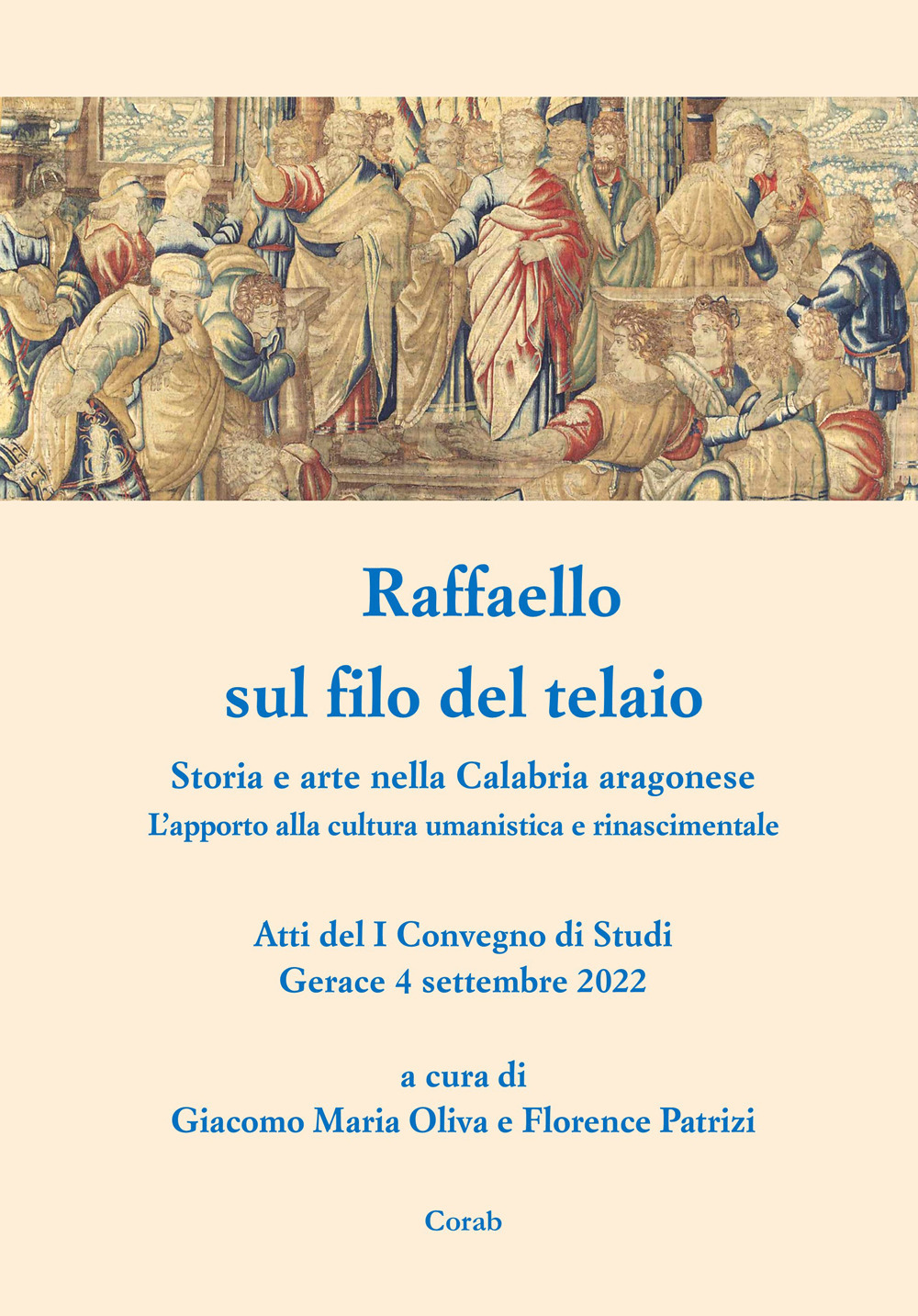 Raffaello sul filo del telaio. Storia e arte nella Calabria aragonese. L'apporto alla cultura umanistica e rinascimentale. Atti del I Convegno di Studi (Gerace, 4 settembre 2022)