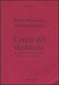 L'etica del desiderio. Un commentario del seminario sull'etica di Jacques Lacan