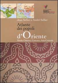 Atlante dei popoli d'Oriente. Medio Oriente, Caucaso, Asia centrale. Ediz. illustrata