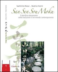 San sen sou moku. Il giardino giapponese nella tradizione e nel mondo contemporaneo. Ediz. illustrata