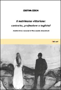 Il matrimonio vittoriano: contratto, professione o tagliola? Analisi di tre romanzi di fine secolo dimenticati