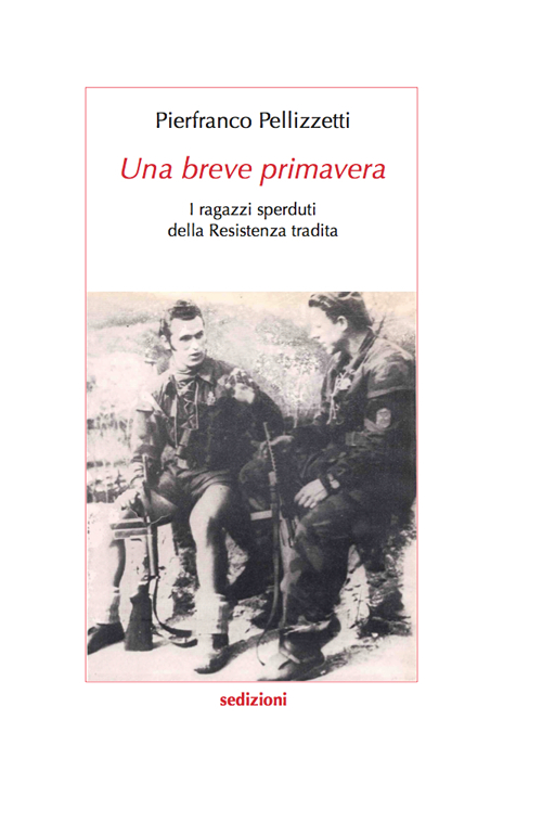 Una breve primavera. I ragazzi sperduti della Resistenza tradita