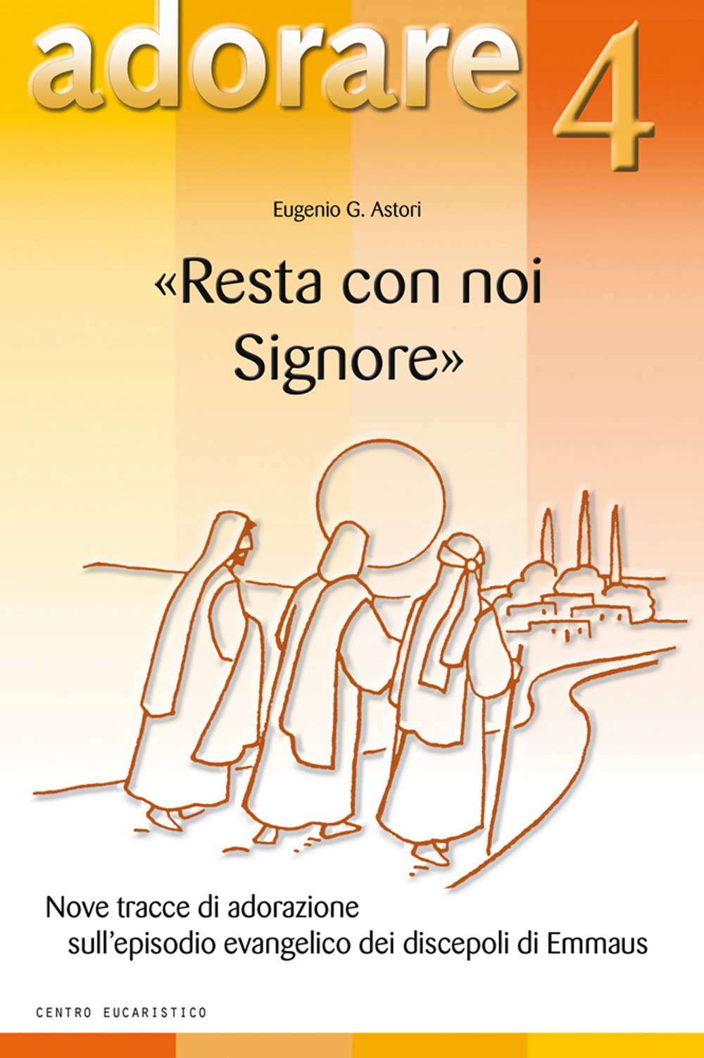 «Resta con noi Signore». Nove tracce di adorazione sull'episodio evangelico dei discepoli di Emmaus