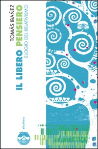 Il libero pensiero. Elogio del relativismo