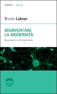 Disinventare la modernità. Conversazioni con François Ewald