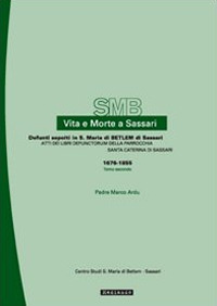 Vita e morte a Sassari. Defunti sepolti a S. Maria di Betlem. Atti dei libri defunctorum della parrocchia di S. Caterina (1676-1855). Vol. 3/2