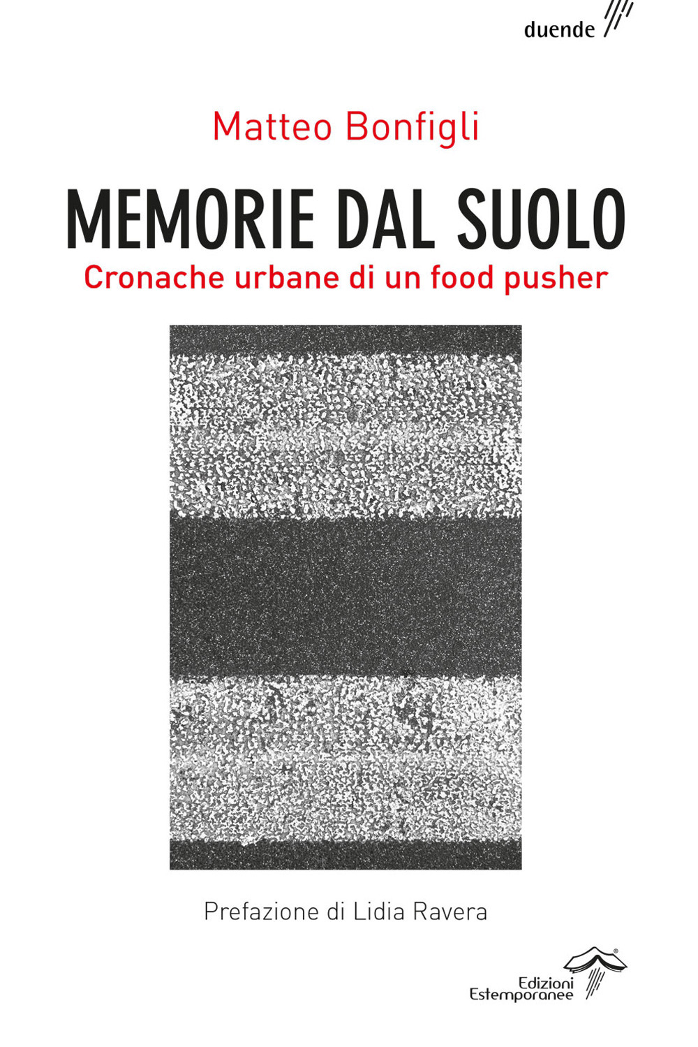 Memorie dal suolo. Cronache urbane di un food pusher. Ediz. integrale