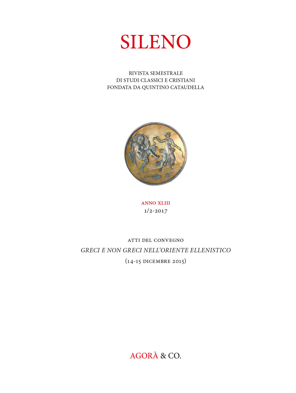 Sileno. Rivista di studi classici e cristiani (2017). Vol. 1: Greci e non Greci nell'Oriente ellenistico. Atti del Convegno (Firenze, 14-15 dicembre 2015)