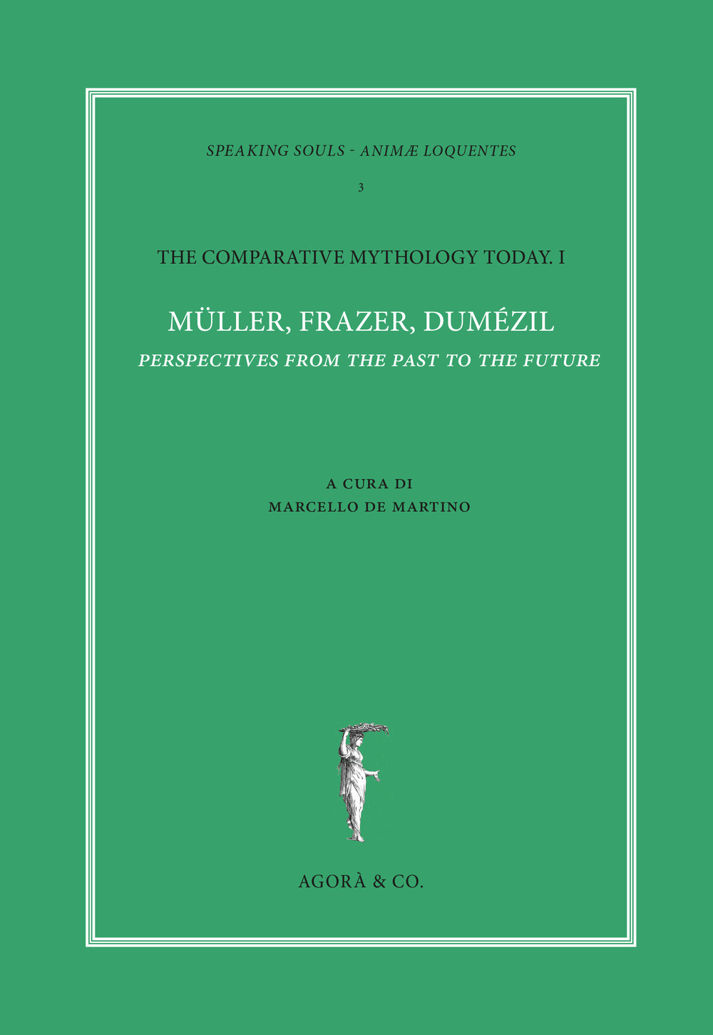 The comparative mythology today. Vol. 1: Müller, Frazer, Dumézil. Perspectives from the past to the future. Atti del convegno Academia Belgica (Roma, 12 ottobre 2017)