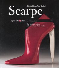 Scarpe. Dal sandalo antico alla calzatura d'alta moda. Ediz. illustrata