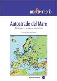 Autostrade del mare. Politica, economia, logistica