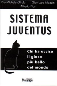 Sistema Juventus. Chi ha ucciso il gioco più bello del mondo