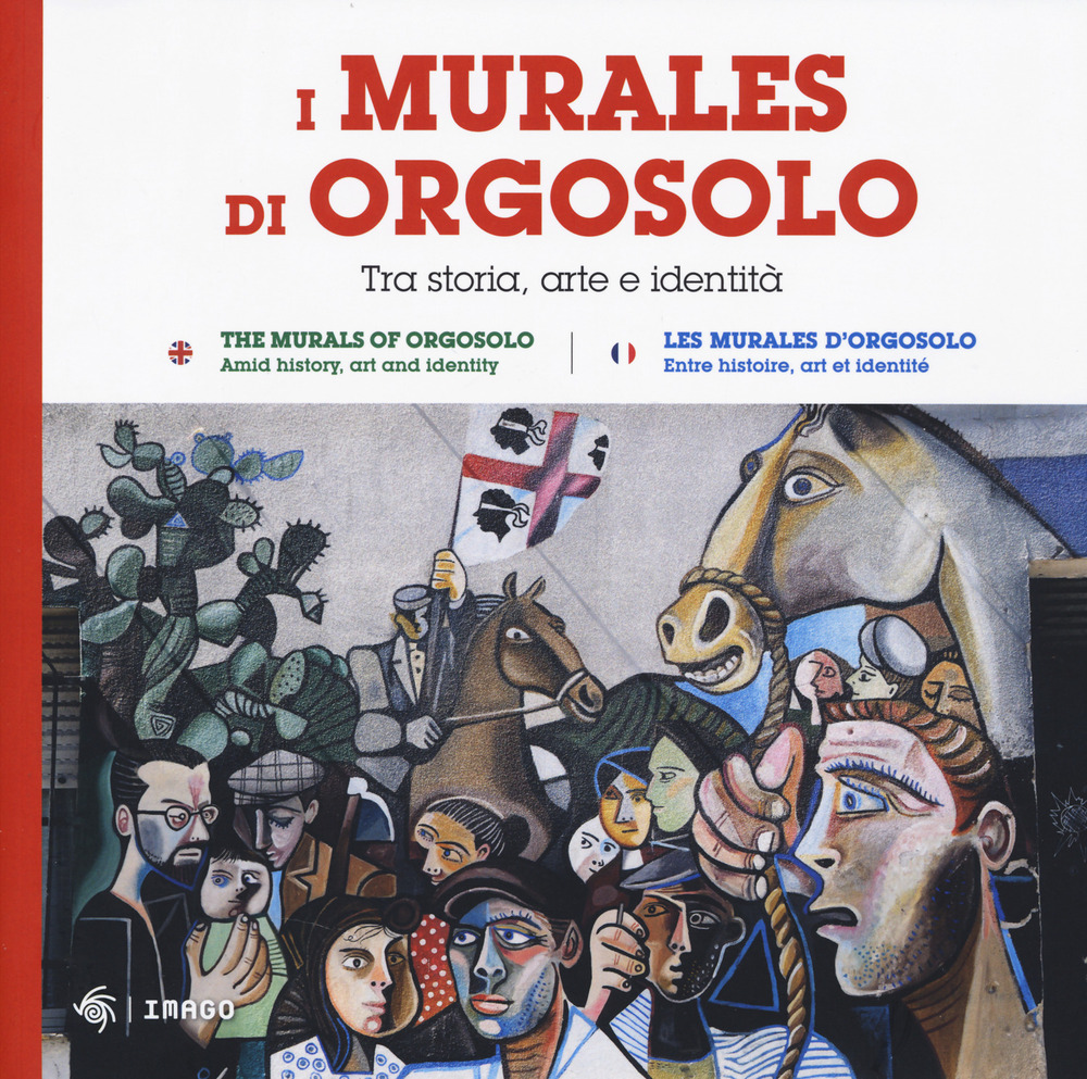 I murales di Orgosolo. Tra storia, arte e identità. Ediz. italiana, inglese e francese