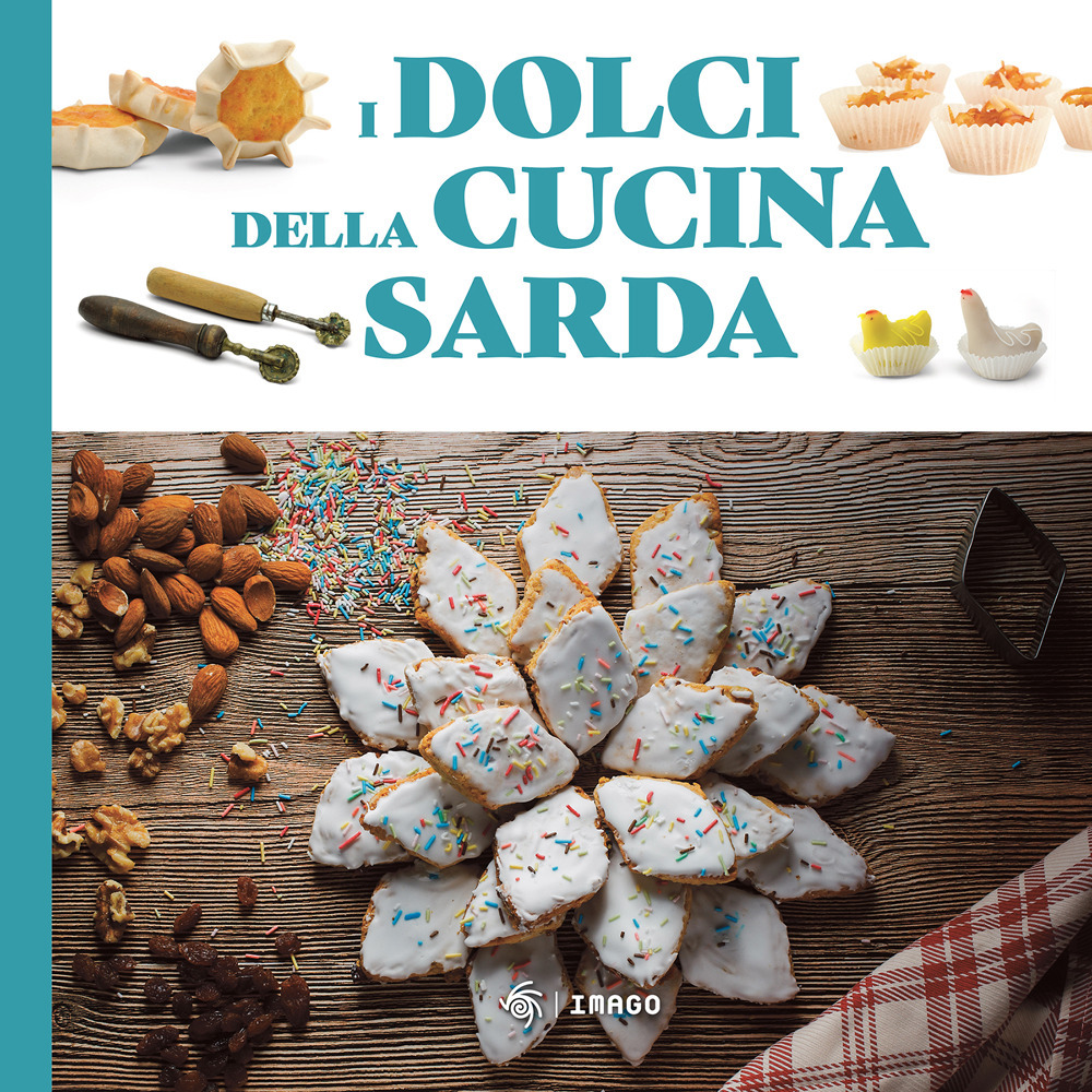 I dolci della cucina sarda. Le ricette tradizionali