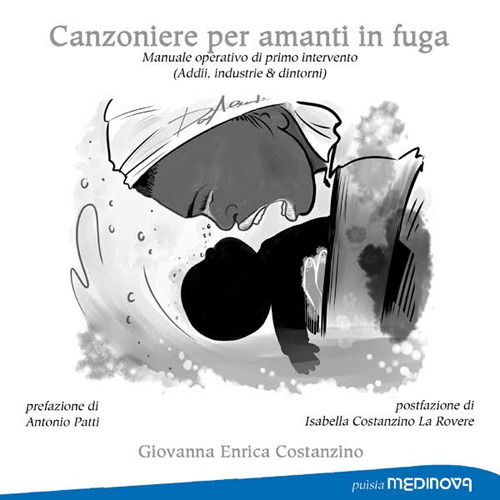 Canzoniere per amanti in fuga. Manuale operativo di primo intervento (Addii, industrie e dintorni)