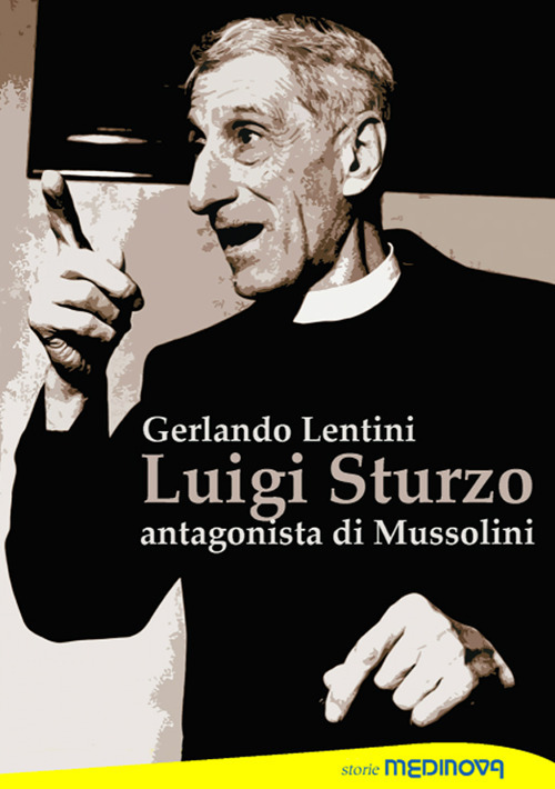 Luigi Sturzo. Antagonista di Mussolini