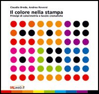 Il colore nella stampa. Principi di colorimetria e tavole cromatiche