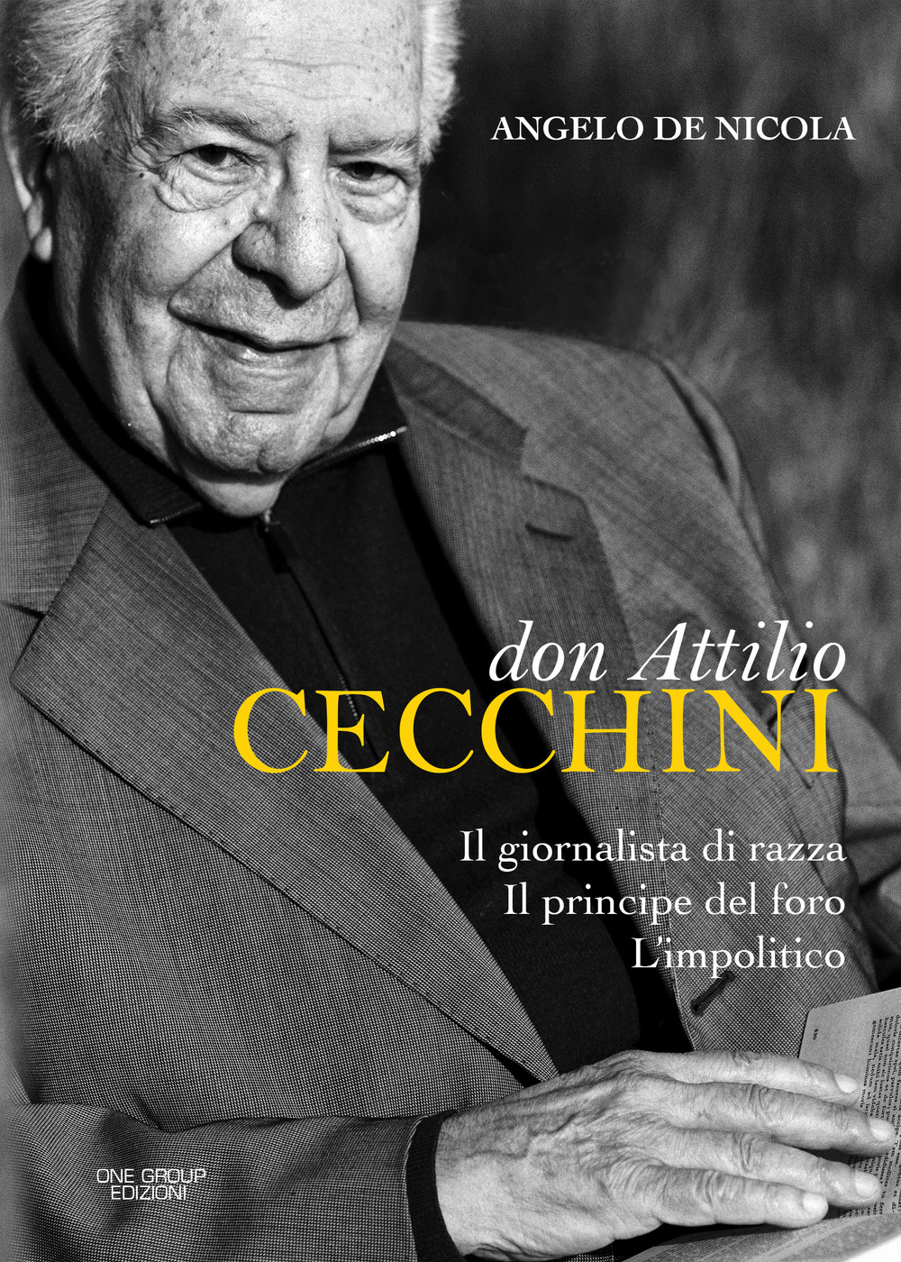 Don Attilio Cecchini. Il giornalista di razza, il principe del foro, l'impolitico