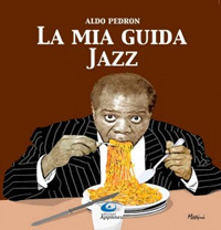 La mia guida jazz. Dalle origini ai giorni nostri