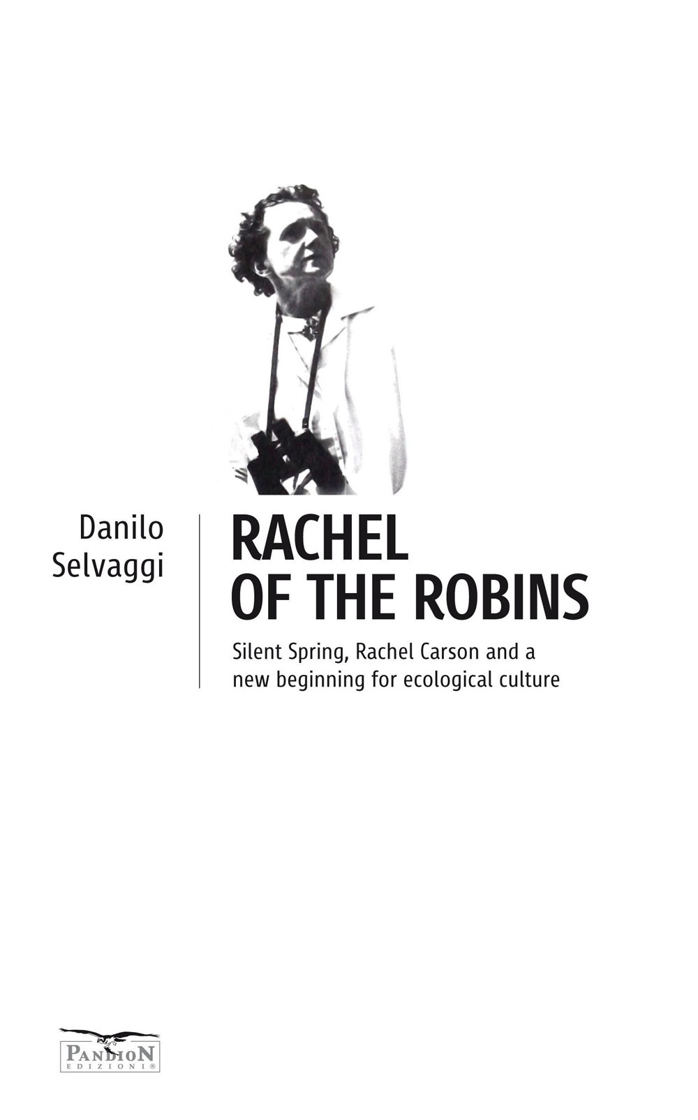 Rachel of the robins. Silent Spring, Rachel Carson and a new beginning for ecological culture