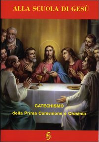 Alla scuola di Gesù. Catechismo della prima comunione e cresima. Quaderno attivo della dottrina cristiana. Esercizi per la prima comunione e cresima