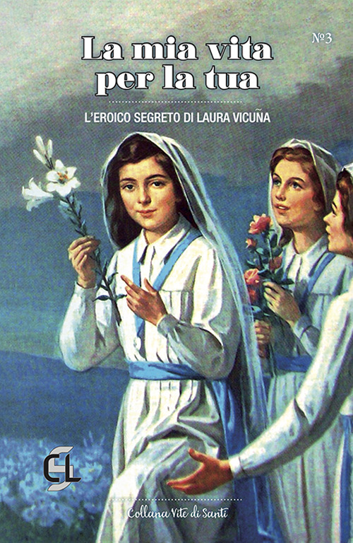 La mia vita per la tua. L'eroico segreto di Laura Vicuña