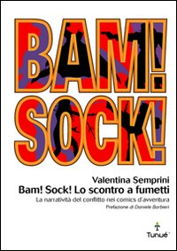 Bam! Sock! Lo scontro a fumetti. Dramma e spettacolo del conflitto nei comics d'avventura