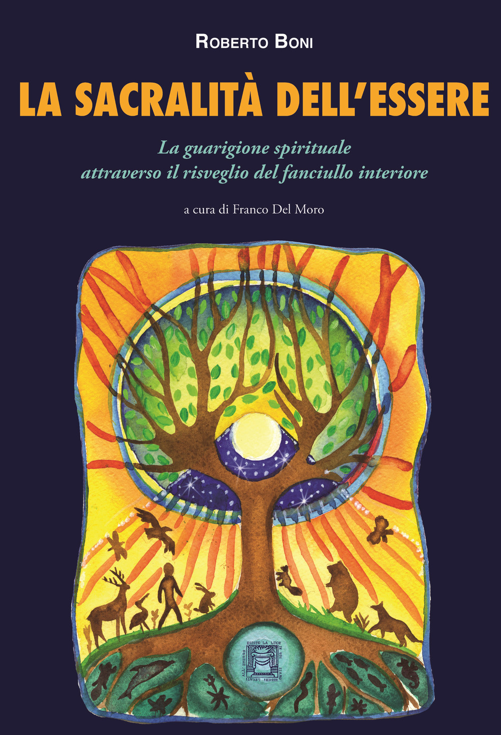 La sacralità dell'essere. La guarigione spirituale attraverso il risveglio del fanciullo interiore