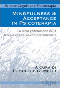 Mindfulness & acceptance in psicoterapia. La terza generazione della terapia cognitivo comportamentale