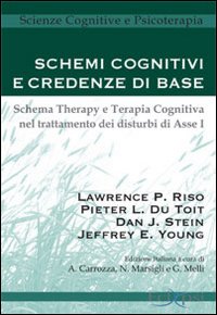 Schemi cognitivi e credenze di base. Schema therapy e terapia cognitiva nel trattamento dei disturbi di Asse I