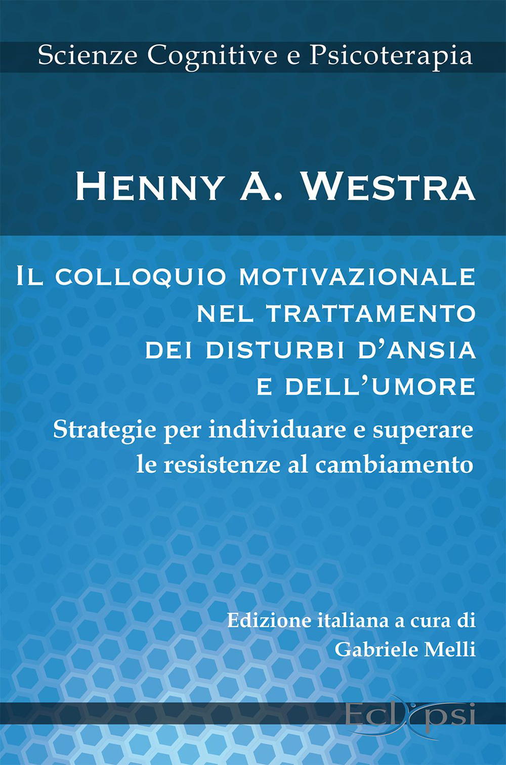 Il colloquio motivazionale nel trattamento dei disturbi d'ansia e dell'umore. Strategie per individuare e superare le resistenze al cambiamento