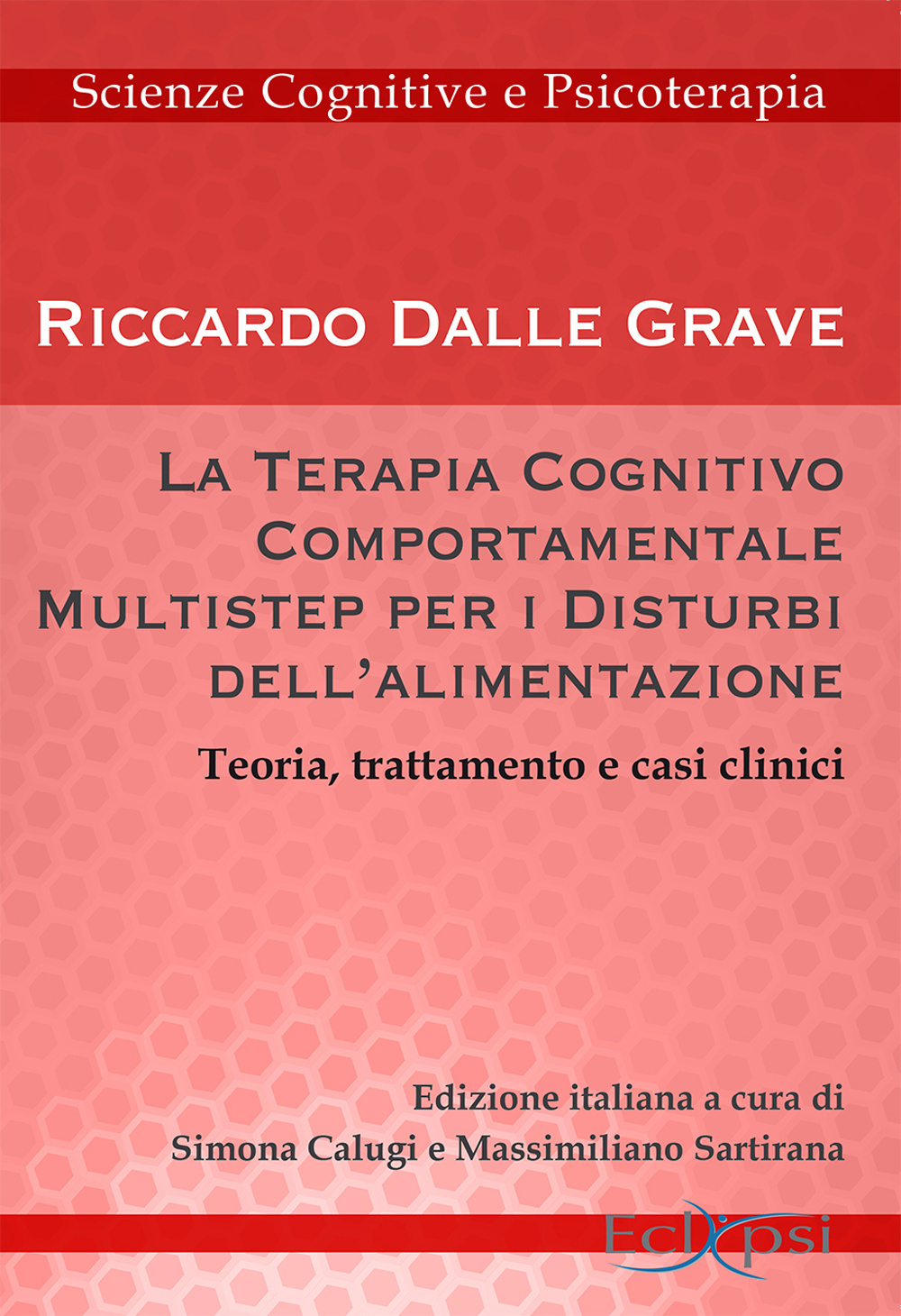 La terapia cognitivo-comportamentale multistep per i disturbi dell'alimentazione. Teoria, trattamento e casi clinici