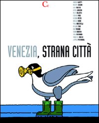 Venezia, strana città. Ediz. illustrata