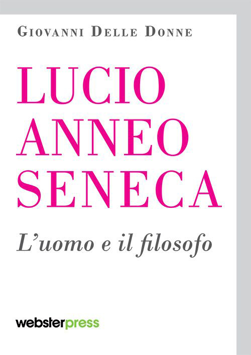 Lucio Anneo Seneca. L'uomo e il filosofo