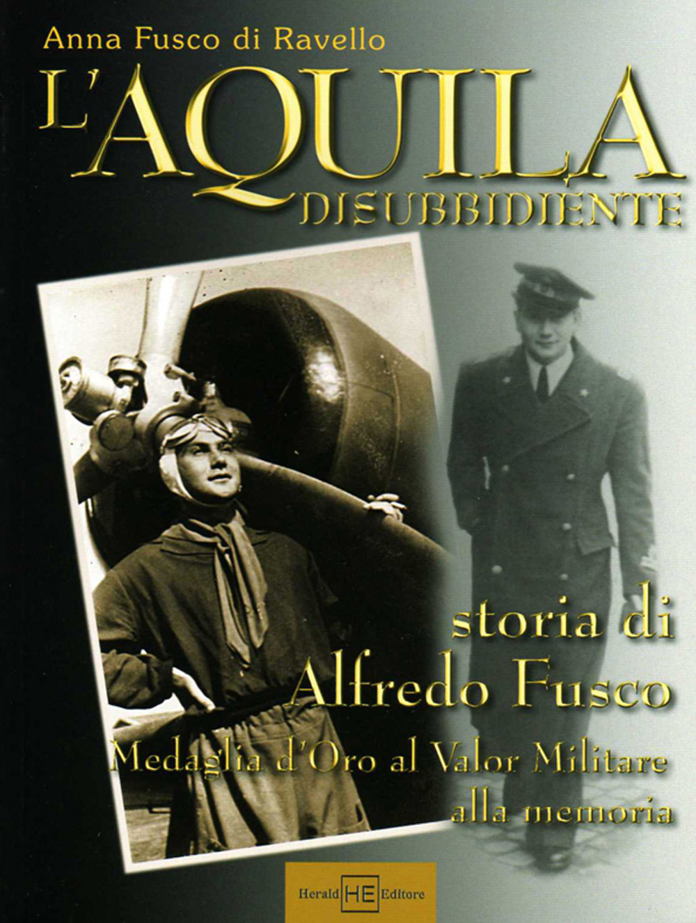 L'aquila disubbidiente. Storia di Alfredo Fusco medaglia d'oro al valor militare alla memoria