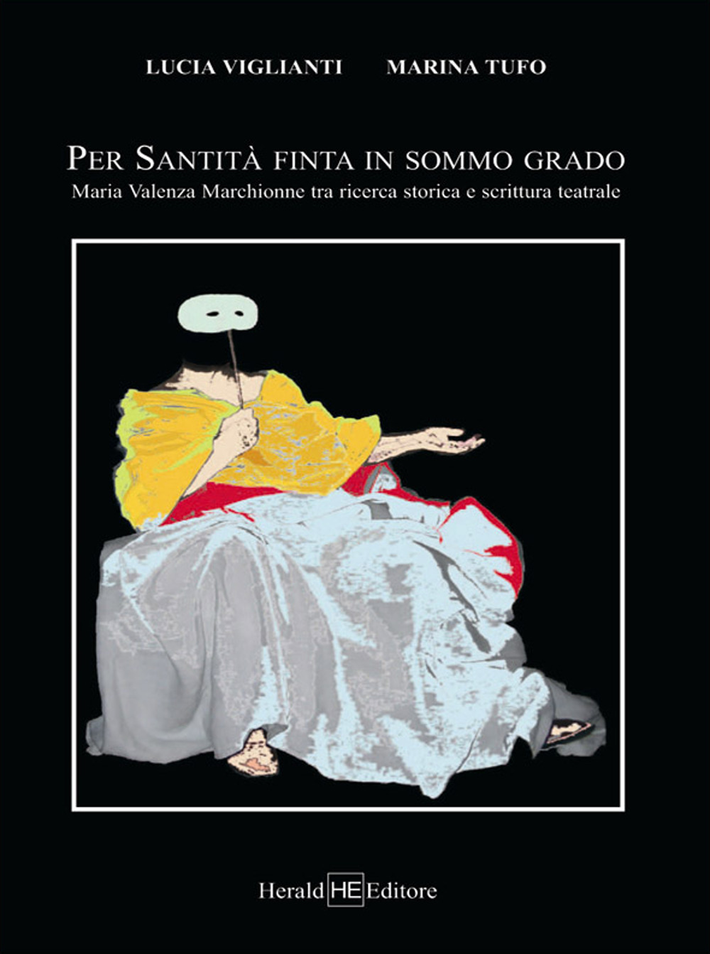 Per Santità finta in sommo grado. Maria Valenza Marchionne tra ricerca storica e scrittura teatrale