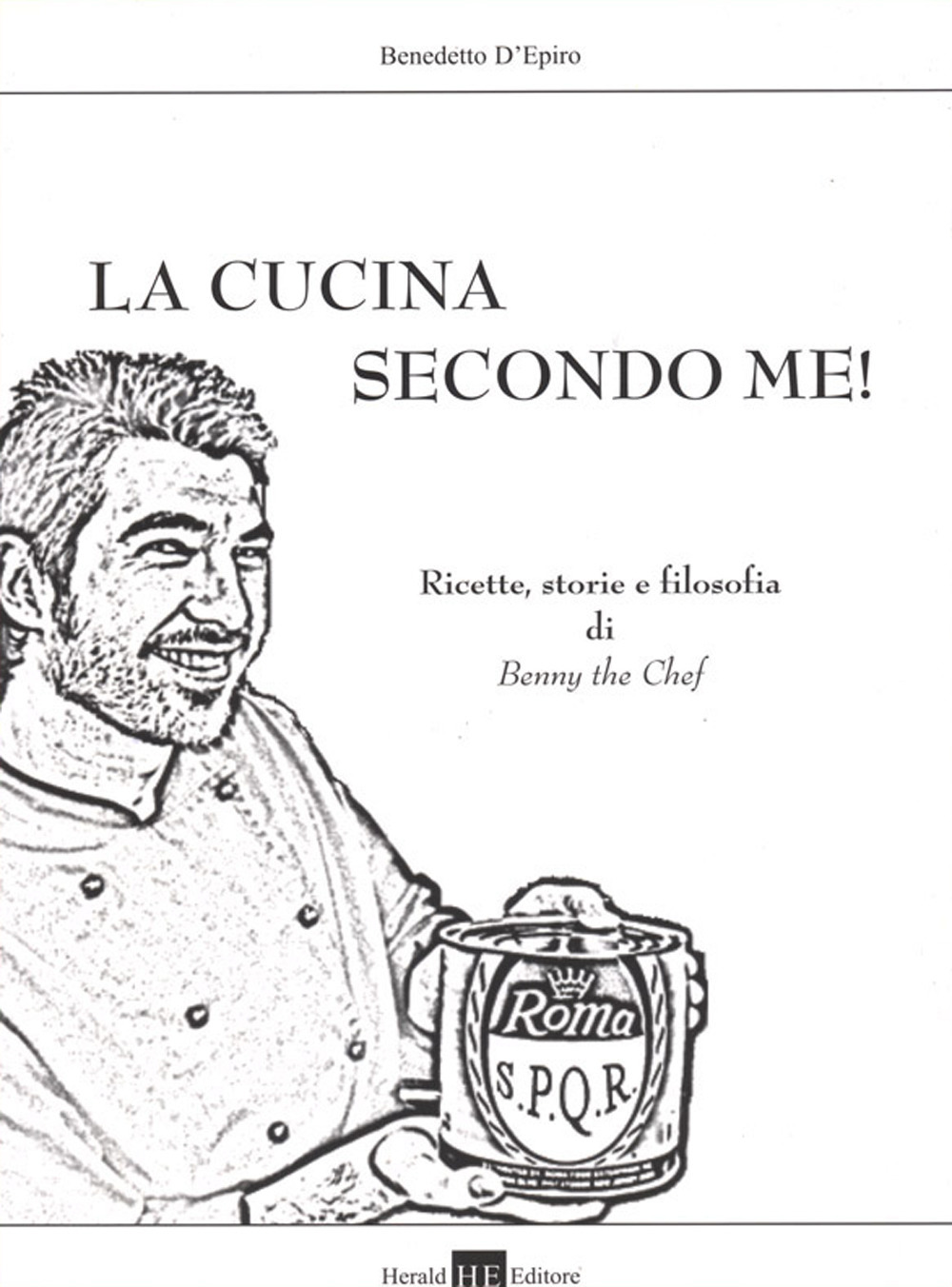 La cucina secondo me! Storie, ricette e filosofia di Benny the Chef!