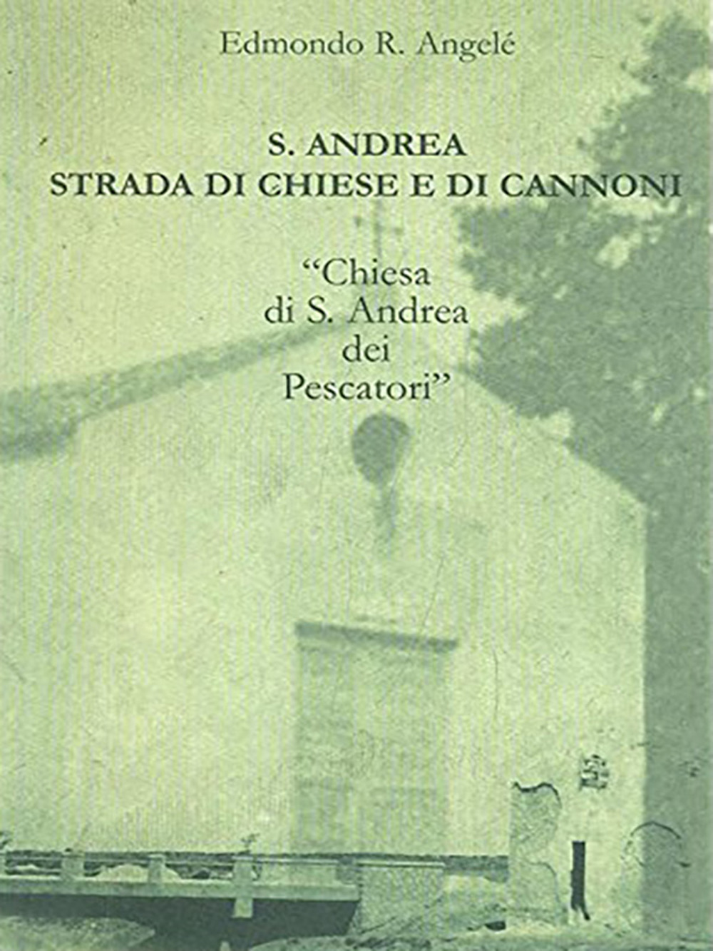 S. Andrea strada di chiesa e di cannoni. «Chiesa di S. Andrea dei Pescatori»