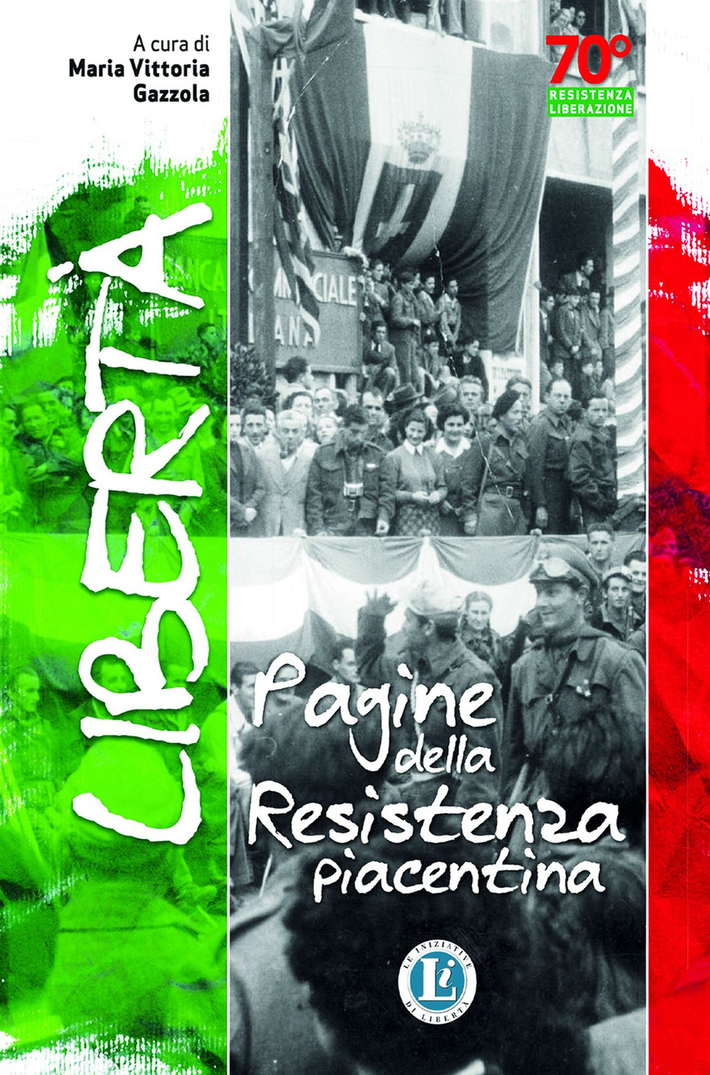 Libertà. Pagine della resistenza piacentina