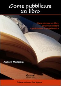 Come pubblicare un libro. Come scrivere un libro, cercare un editore e promuovere la propria opera